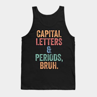 Capital Letters and Periods Bruh Bruh Teacher Tank Top